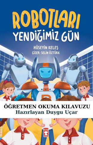 Robotları Yendiğimiz Gün Öğretmen Okuma Kılavuzu
